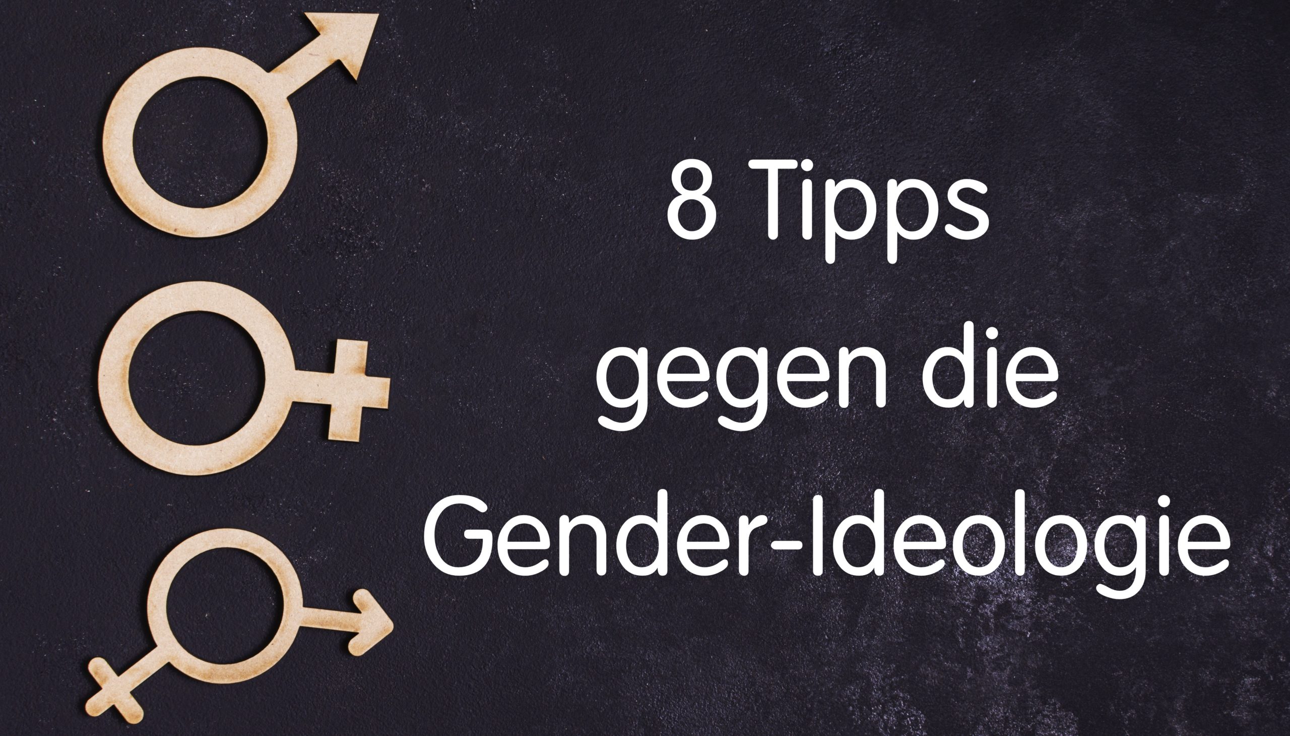 Diese 8 Dinge können Sie gegen die Gender-Ideologie tun!